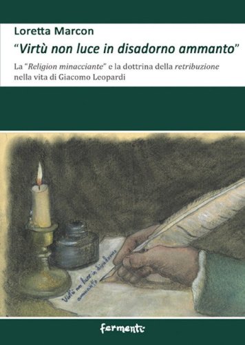 &laquo;Virt&ugrave; non luce in disadorno ammanto&raquo;. La &laquo;religion minacciante&raquo; e la dottrina della retribuzione nella vita di Giacomo Leopardi