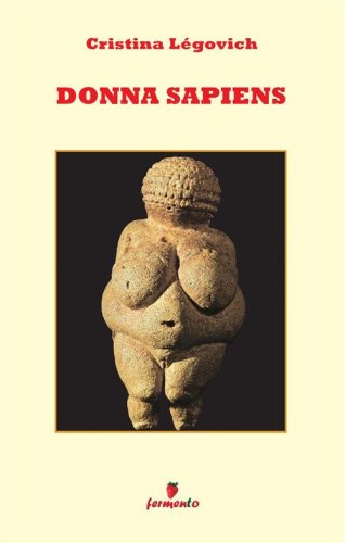 Donna sapiens. Il primo romanzo di antropologia in chiave femminile