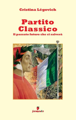 Partito classico. Il passato futuro che ci salver&agrave;