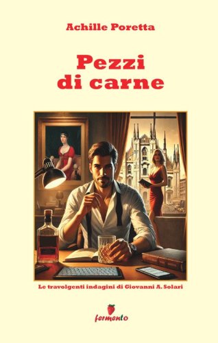 Pezzi di carne. Le travolgenti indagini di Giovanni A. Solari