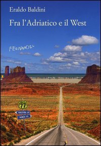 Fra l'Adriatico e il West. 77 racconti &laquo;fuori campo&raquo;