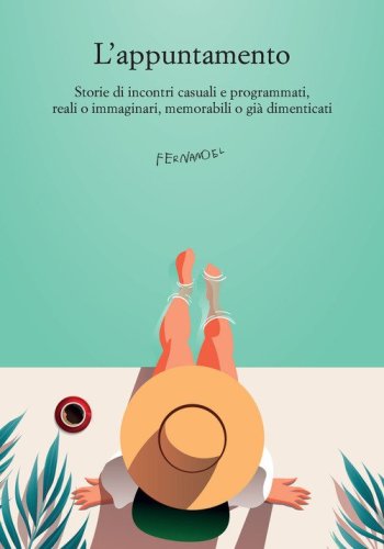 L'appuntamento. Storie di incontri casuali e programmati, reali o immaginari, memorabili o gi&agrave; dimenticati