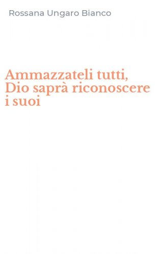 Ammazzateli tutti, Dio sapr&agrave; riconoscere i suoi