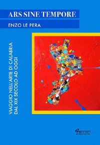 Ars sine tempore. Viaggio nell'arte di Calabria dal XIX secolo ad oggi