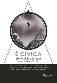 &Egrave; civica. Storie di biblioteca