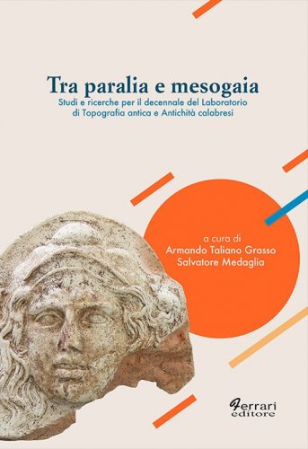Tra Paralia e Mesogaia. Studi e ricerche per il decennale del laboratorio di topografia antica e antichit&agrave; calabresi