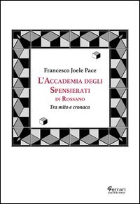 L'accademia degli spensierati. Tra mito e cronaca