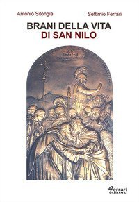 Brani della vita di san Nilo. Riscritti per il XI&ordm; centenario della nascita (910 d.C. - 2010)
