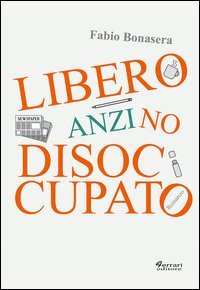 Libero, anzi no, disoccupato