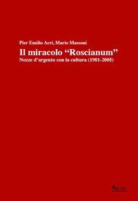 Il miracolo &laquo;Roscianum&raquo;. Nozze d'argento con la cultura 1981-2005
