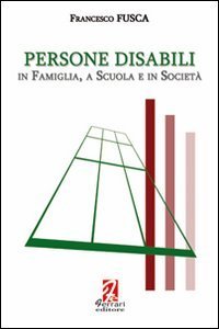 Persone disabili. In famiglia, a scuola e in societ&agrave;