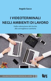 I videoterminali negli ambienti di lavoro. Dalla valutazione del rischio alla sorveglianza sanitaria