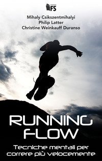 Running flow. Tecniche mentali per correre pi&ugrave; velocemente