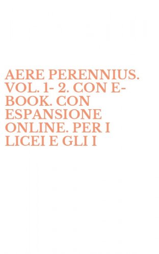 AERE PERENNIUS. VOL. 1-2. CON E-BOOK. CON ESPANSIONE ONLINE. PER I LICEI E GLI I