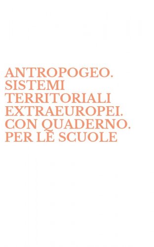 ANTROPOGEO. SISTEMI TERRITORIALI EXTRAEUROPEI. CON QUADERNO. PER LE SCUOLE