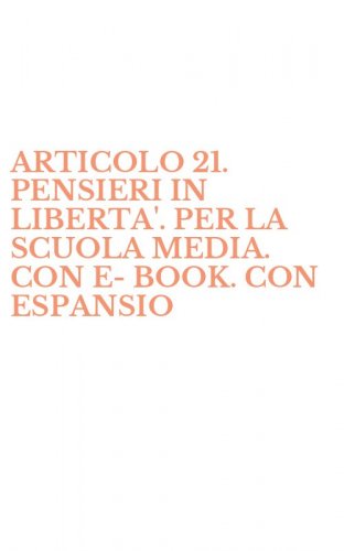ARTICOLO 21. PENSIERI IN LIBERTA'. PER LA SCUOLA MEDIA. CON E-BOOK. CON ESPANSIO