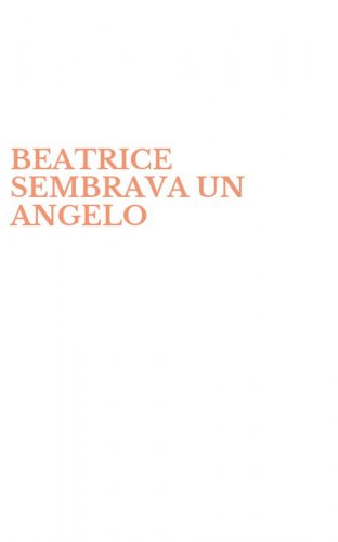 BEATRICE SEMBRAVA UN ANGELO