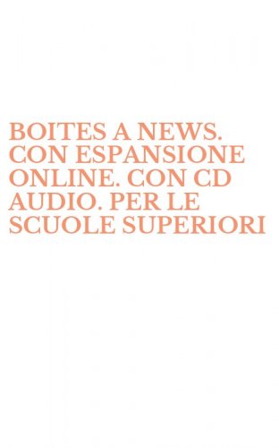 BOITES A NEWS. CON ESPANSIONE ONLINE. CON CD AUDIO. PER LE SCUOLE SUPERIORI