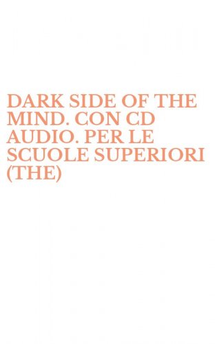 DARK SIDE OF THE MIND. CON CD AUDIO. PER LE SCUOLE SUPERIORI (THE)
