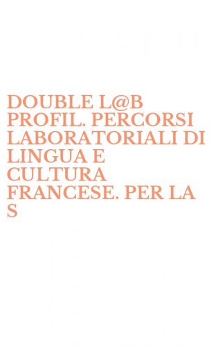 DOUBLE L@B PROFIL. PERCORSI LABORATORIALI DI LINGUA E CULTURA FRANCESE. PER LA S