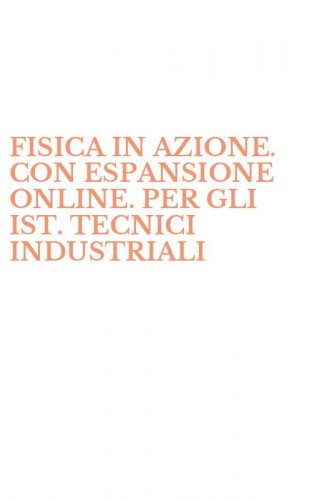FISICA IN AZIONE. CON ESPANSIONE ONLINE. PER GLI IST. TECNICI INDUSTRIALI