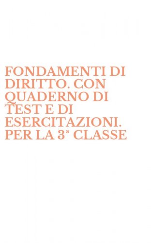 FONDAMENTI DI DIRITTO. CON QUADERNO DI TEST E DI ESERCITAZIONI. PER LA 3&ordf; CLASSE - DEL LICEO INDIRIZZO TERRITORIO