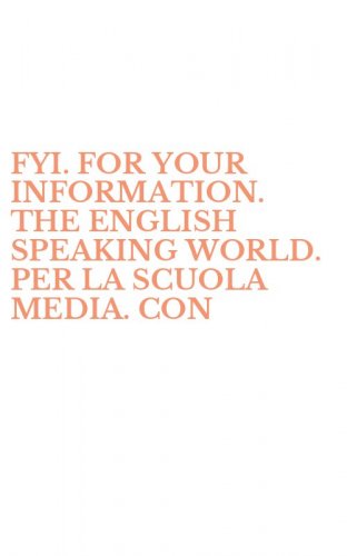 FYI. FOR YOUR INFORMATION. THE ENGLISH SPEAKING WORLD. PER LA SCUOLA MEDIA. CON