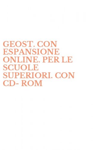 GEOST. CON ESPANSIONE ONLINE. PER LE SCUOLE SUPERIORI. CON CD-ROM