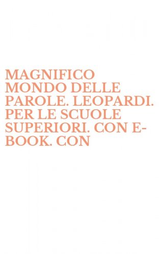MAGNIFICO MONDO DELLE PAROLE. LEOPARDI. PER LE SCUOLE SUPERIORI. CON E-BOOK. CON