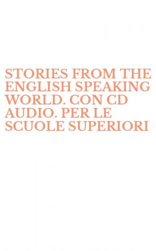 STORIES FROM THE ENGLISH SPEAKING WORLD. CON CD AUDIO. PER LE SCUOLE SUPERIORI