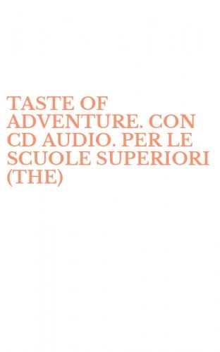 TASTE OF ADVENTURE. CON CD AUDIO. PER LE SCUOLE SUPERIORI (THE)