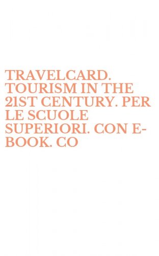 TRAVELCARD. TOURISM IN THE 21ST CENTURY. PER LE SCUOLE SUPERIORI. CON E-BOOK. CO
