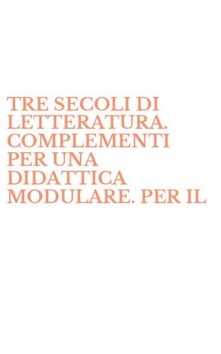 TRE SECOLI DI LETTERATURA. COMPLEMENTI PER UNA DIDATTICA MODULARE. PER IL - BIENNIO POSTQUALIFICA DEGLI IST. PROFESSIONALI