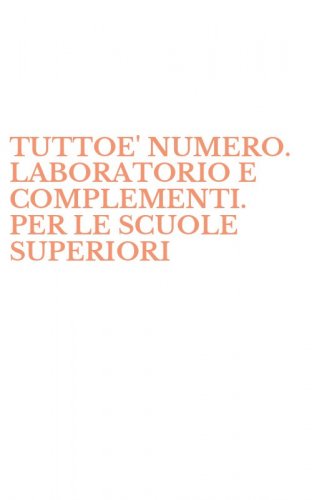 TUTTOE' NUMERO. LABORATORIO E COMPLEMENTI. PER LE SCUOLE SUPERIORI