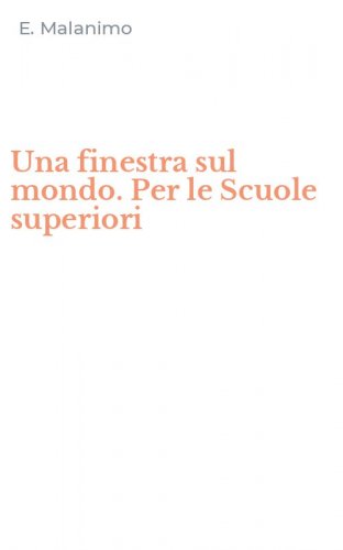 Una finestra sul mondo. Per le Scuole superiori