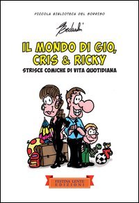 Il mondo di Gi&ograve;, Cris & Ricky. Strisce comiche di vita quotidiana