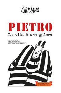 Pietro. La vita &egrave; una galera