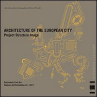L'architettura della citt&agrave; europea. Progetto struttura immagine. Documenti del Festival dell'architettura 2011. Ediz. italiana e inglese