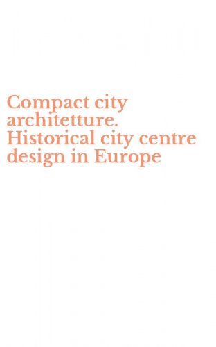 Compact city architetture. Historical city centre design in Europe