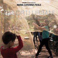 Gli orti urbani. Ritorno alla terra e alla comunit&agrave;