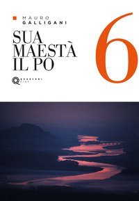 Sua Maest&agrave; il Po