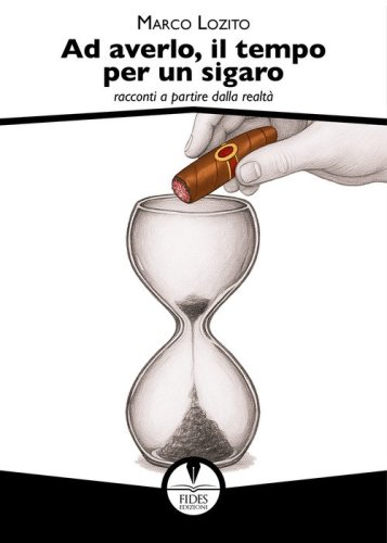 Ad averlo, il tempo per un sigaro. Racconti a partire dalla realt&agrave;