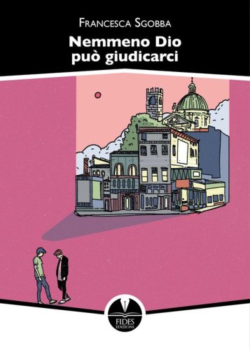Nemmeno Dio pu&ograve; giudicarci