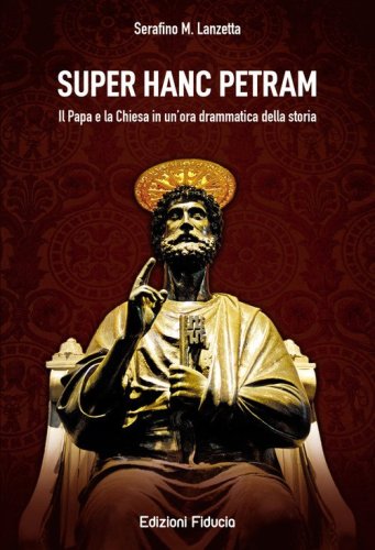 Super hanc petram. Il Papa e la Chiesa in un'ora drammatica della Storia