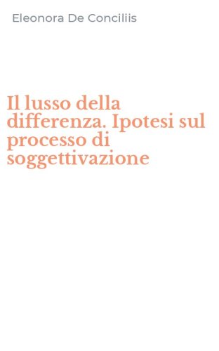 Il lusso della differenza. Ipotesi sul processo di soggettivazione