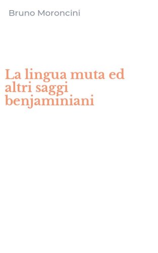 La lingua muta ed altri saggi benjaminiani