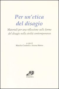 Per un'etica del disagio. Materiali per una riflessione sulle forme del disagio nella civilt&agrave; contemporanea