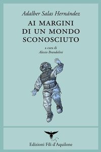 Ai margini di un mondo sconosciuto. Testo spagnolo a fronte
