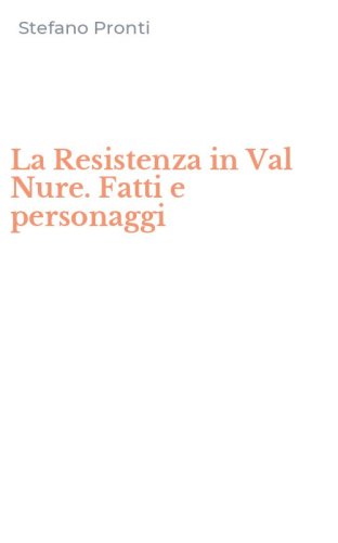 La Resistenza in Val Nure. Fatti e personaggi