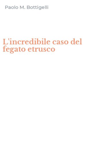 L'incredibile caso del fegato etrusco